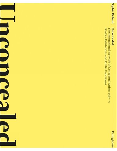 Sophie Richard, Lynda Morris - Unconcealed: The International Network of Conceptual Artists, 1967–77, Häftad