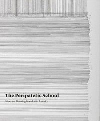 bokomslag The Peripatetic School - Itinerant Drawing from Latin America