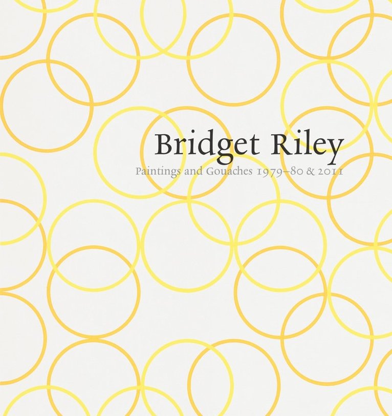 Robert Kudielka - Bridget Riley: Paintings and Gouaches 1979–80 & 2011, Häftad