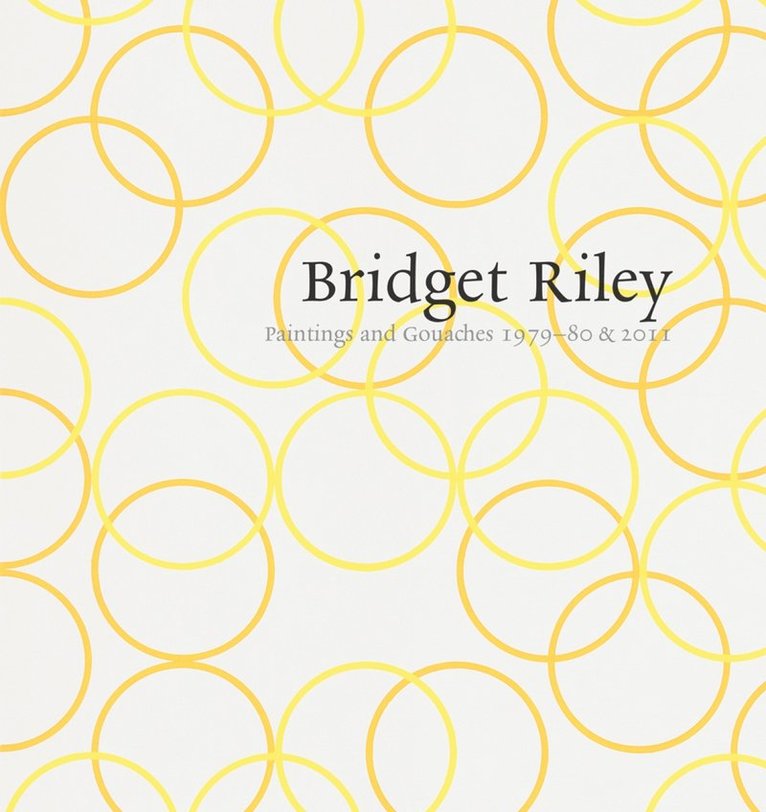 Bridget Riley: Paintings and Gouaches 1979-80 & 2011 1