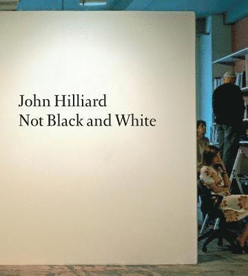 bokomslag John Hilliard: Not Black and White