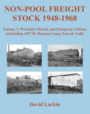 bokomslag Non-Pool Freight Stock 1948-1968: Privately-Owned and European Vehicles (Including APCM, Dorman Long, Esso & Gulf): Part 1