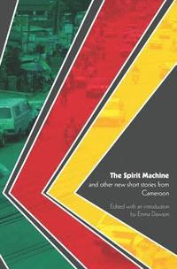 bokomslag The Spirit Machine and Other New Short Stories from Cameroon