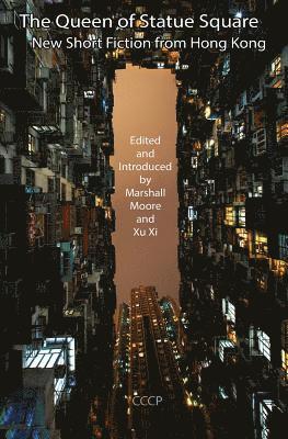 Queen of Statue Square: New Short Fiction from Hong Kong