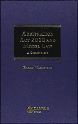 Barry Mansfield - Arbitration Act 2010 and Model Law, Häftad