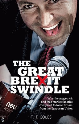 bokomslag The Great Brexit Swindle: Why the Mega-Rich and Free Market Fanatics Conspired to Force Britain from the European Union