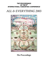 The Proceedings Of The 8th International Humanities Conference: All & Everything 2003 1