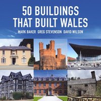 bokomslag 50 buildings that built wales