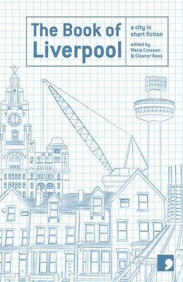 Margaret Murphy, Ramsey Campbell, James Friel, Brian Patten, Frank Cottrell Boyce, Clive Barker, Tracy Aston, Dinesh Allirajah, Paul Farley, Eleanor Rees, Maria Crossan - Book of Liverpool, Häftad
