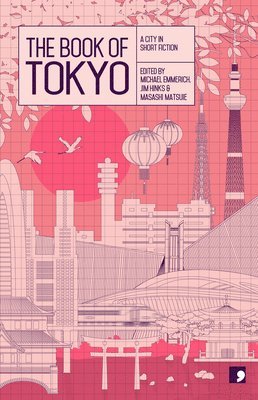 Banana Yoshimoto, Shuichi Yoshida, Nao-Cola Yamazaki, Hiromi Kawakami, Hitomi Kanehara, Mitsuyo Kakuta, Toshiyuki Horie, Osamu Hashimoto, Hideo Furukawa, Masashi Matsuie - Book of Tokyo, Häftad