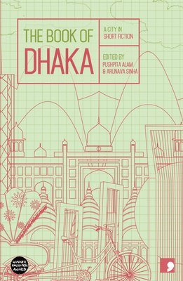 Anwara Syed Haq, Moinul Ahsan Saber, Syed Manzoorul Islam, Parvez Hossain, Rashida Sultana, Salma Bani, Shaheen Akhtar, Pushpita Alam, Arunava Sinha - Book of Dhaka, Häftad