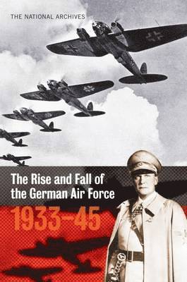 The Rise and Fall of the German Air Force: 1933 to 1945