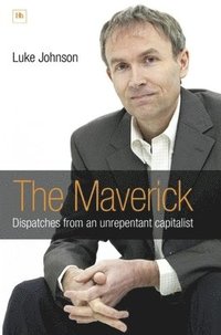 bokomslag The Maverick: Dispatches from an Unrepentant Capitalist