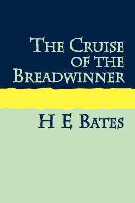 H. E. Bates - Cruise of the Breadwinner, Häftad