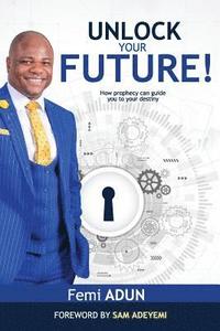 bokomslag Unlock Your Future: How Prophecy Can Guide You to Your Destiny