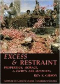 bokomslag Excess and Restraint: Propertius, Horace and Ovid's 'Ars Amatoria' (BICS Supplement 89)