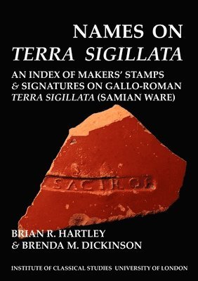 Brian R. Hartley, Brenda M. Dickinson - Names on Terra Sigillata. Volume 1 (A to AXO) (BICS Supplement 102.1), Häftad
