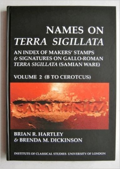 Brian R. Hartley, Brenda M. Dickinson - Names on Terra Sigillata. Volume 2. B to CEROTCUS (BICS Supplement 102.2), Häftad