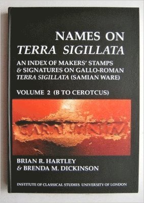 Names on Terra Sigillata. Volume 2. B to CEROTCUS (BICS Supplement 102.2) 1