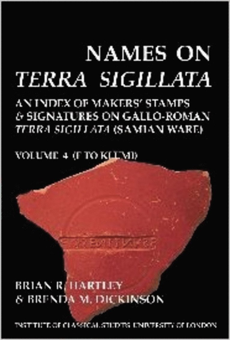 Names on Terra Sigillata. Volume 4. F to KLUMI (BICS Supplement 102.4)
