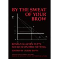 bokomslag By the Sweat of Your Brow  Roman slavery in its socio-economic setting (BICS Supplement 109)