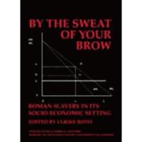bokomslag By the Sweat of Your Brow - Roman slavery in its socio-economic setting (BICS Supplement 109)