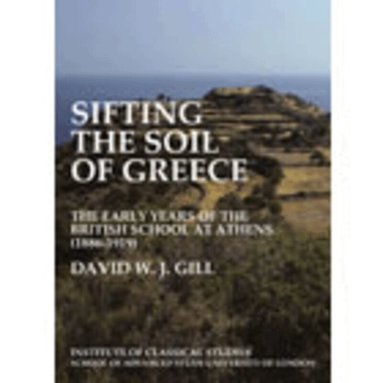 David W. J. Gill - Sifting the soil of Greece. The early years of the British School at Athens (1886–1919) (BICS Supplement 111), Häftad