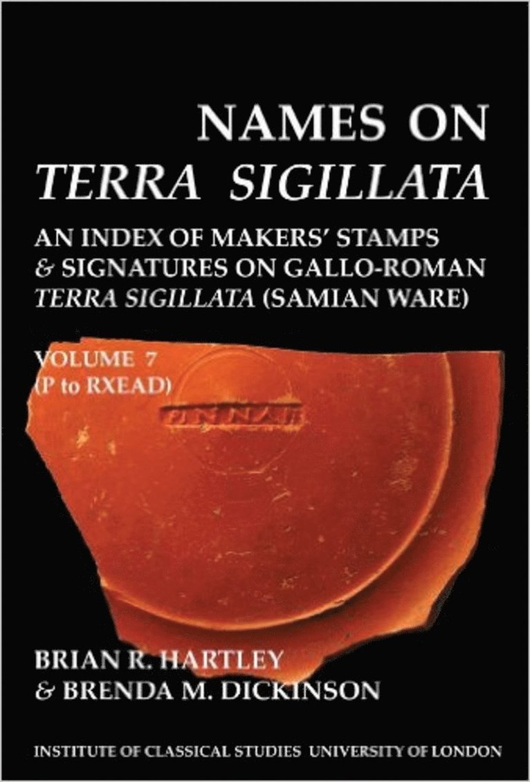 Brian R. Hartley, Brenda M. Dickinson - Names on Terra Sigillata. Volume 7 P to RXEAD (BICS Supplement 102.7), Häftad