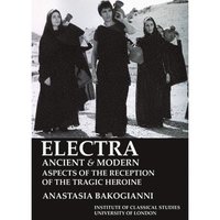 bokomslag Electra, ancient and modern: aspects of the reception of the tragic heroine (BICS Supplement 113)