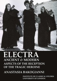 bokomslag Electra, ancient and modern: aspects of the reception of the tragic heroine (BICS Supplement 113)