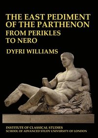 bokomslag The East Pediment of the Parthenon - From Perikles to Nero