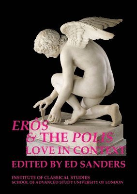 Ed Sanders - Erôs and the Polis: love in context, Häftad