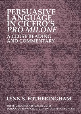 Persuasive Language in Ciceros Pro Milone: A close reading and commentary 1