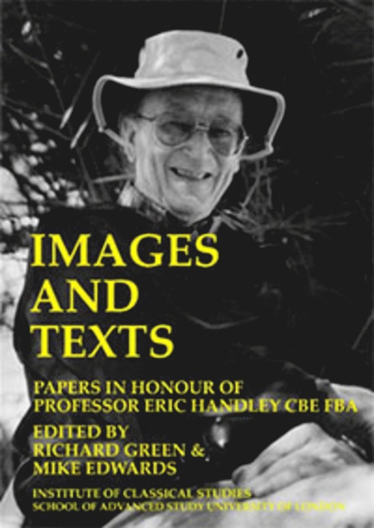 Images And Texts: Papers In Honour Of Eric Handley (BICS Supplement 129) 1