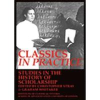 bokomslag Classics in practice. Studies in the history of scholarship (BICS Supplement 128)