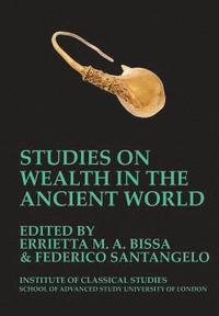 bokomslag Studies on Wealth in the Ancient World (BICS Supplement 133)