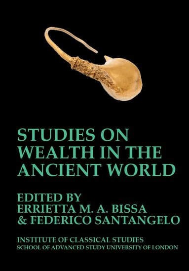 Errietta M. A. Bissa, Federico Santangelo - Studies on Wealth in the Ancient World (BICS Supplement 133), Häftad