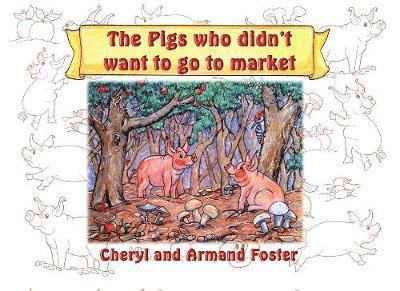 Cheryl Foster, Armand Foster - Pigs Who Didn't Want To Go To Market, Häftad
