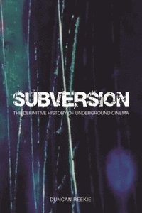 bokomslag Subversion  The Definitive History of Underground  Cinema