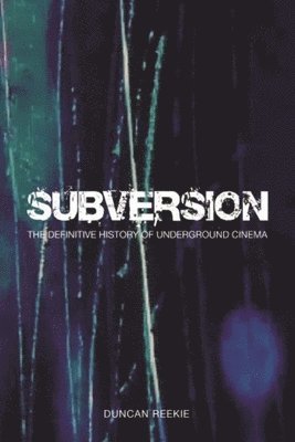 Subversion – The Definitive History of Underground  Cinema