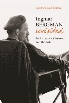 Ingmar Bergman Revisited  Performance, Cinema, and the Arts 1