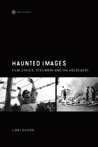 bokomslag Haunted Images  Film, Ethics, Testimony, and the Holocaust