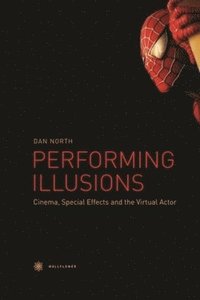 bokomslag Performing Illusions  Cinema, Special Effects,  and the Virtual Actor
