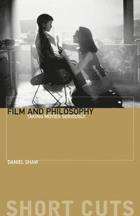 bokomslag Film and Philosophu - Taking Movies Seriously