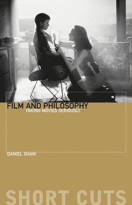 Daniel Shaw - Film and Philosophu – Taking Movies Seriously, Häftad
