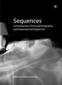 bokomslag Sequences  Contemporary Chronophotography and Experimental Digital Art
