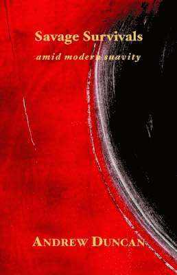 Andrew Duncan - Savage Survivals Amid Modern Suavity, Häftad