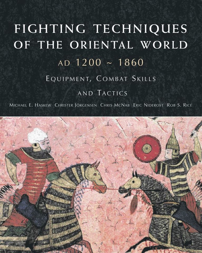 Fighting Techniques of the Oriental World 1200–1860