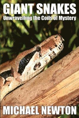 Michael Newton - Giant Snakes - Unwravelling the Coils of Mystery, Häftad