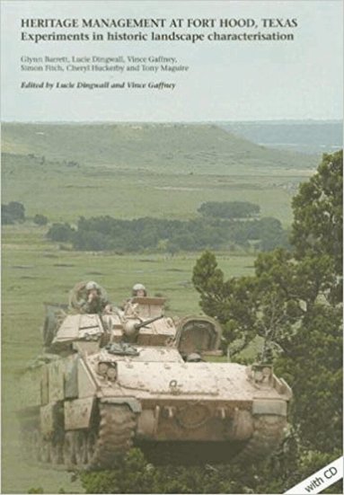 Glynn Barrett, Lucie Dingwall, Vincent Gaffney - Heritage Management at Fort Hood, Texas: experiments in historic landscape characterisation, Häftad